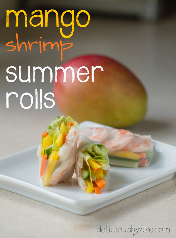 week 19: mango-shrimp summer roll | delicious by dre